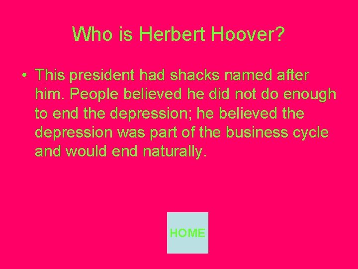 Who is Herbert Hoover? • This president had shacks named after him. People believed