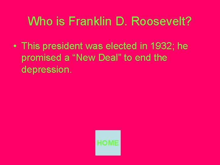 Who is Franklin D. Roosevelt? • This president was elected in 1932; he promised
