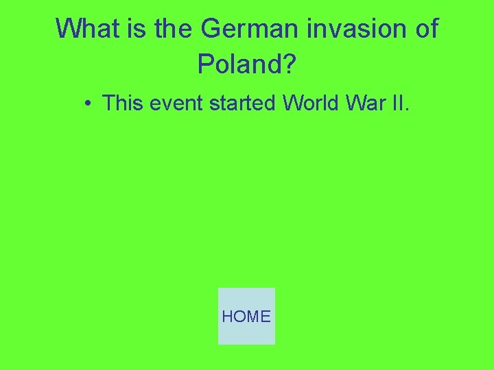 What is the German invasion of Poland? • This event started World War II.