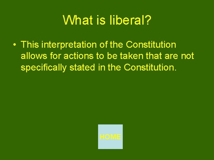 What is liberal? • This interpretation of the Constitution allows for actions to be
