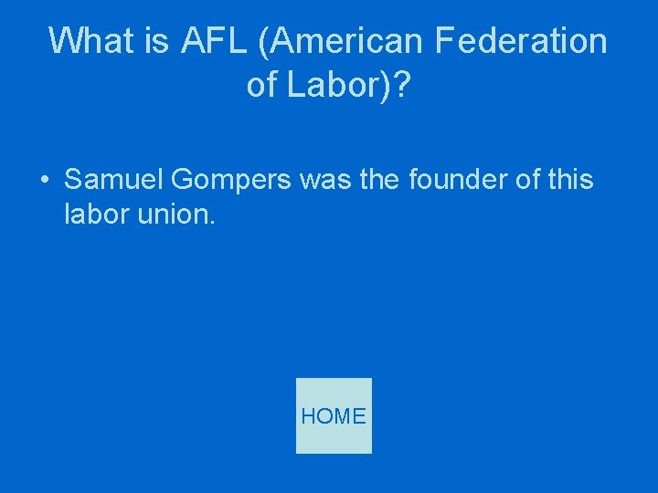 What is AFL (American Federation of Labor)? • Samuel Gompers was the founder of