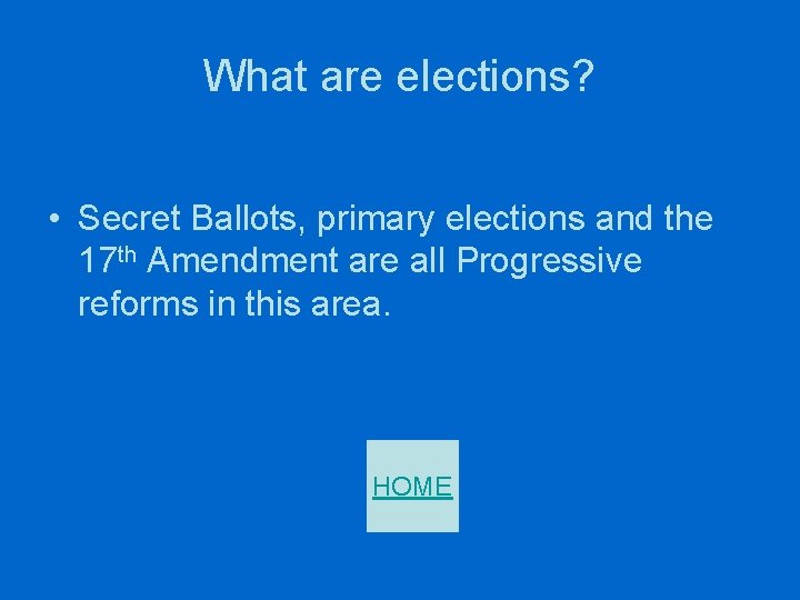What are elections? • Secret Ballots, primary elections and the 17 th Amendment are
