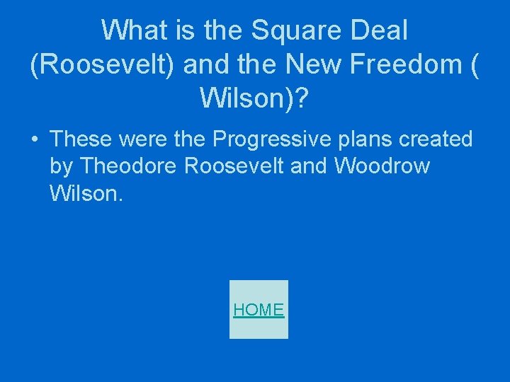 What is the Square Deal (Roosevelt) and the New Freedom ( Wilson)? • These