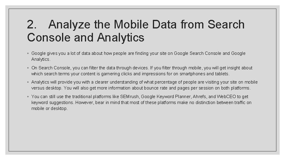 2. Analyze the Mobile Data from Search Console and Analytics ◦ Google gives you 2. Analyze the Mobile Data from Search Console and Analytics ◦ Google gives you