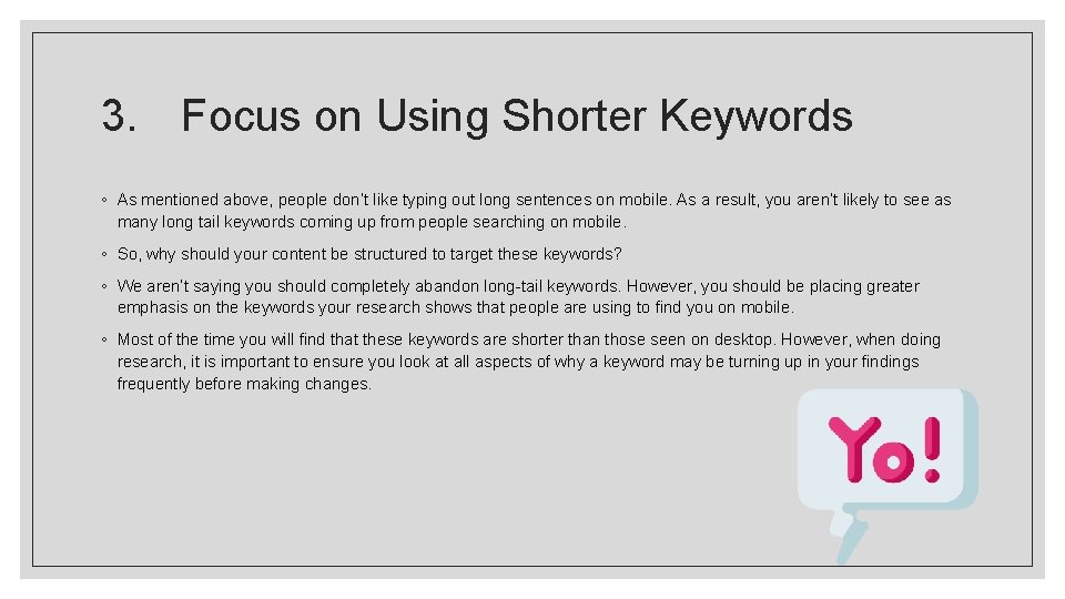 3. Focus on Using Shorter Keywords ◦ As mentioned above, people don’t like typing 3. Focus on Using Shorter Keywords ◦ As mentioned above, people don’t like typing