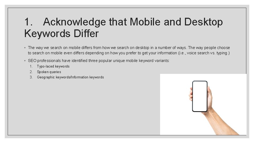 1. Acknowledge that Mobile and Desktop Keywords Differ ◦ The way we search on 1. Acknowledge that Mobile and Desktop Keywords Differ ◦ The way we search on
