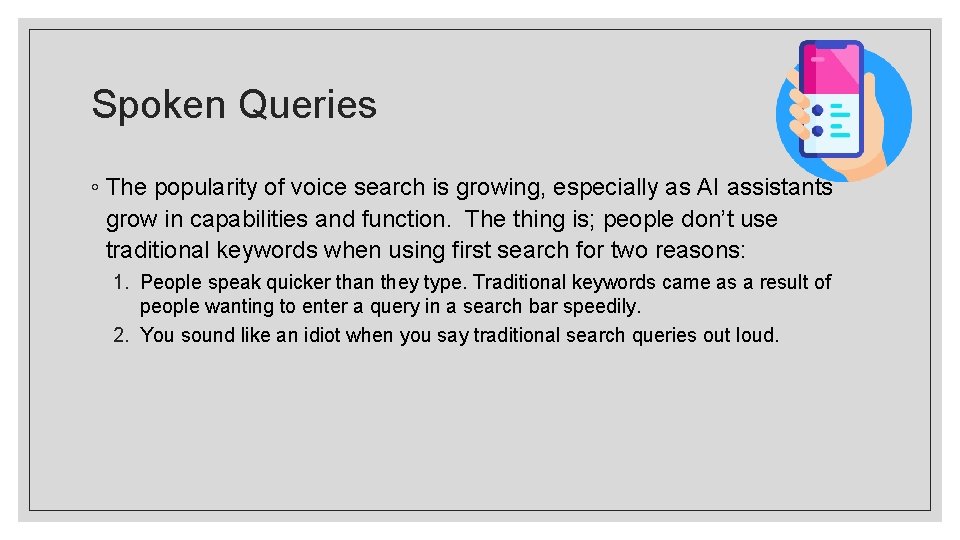 Spoken Queries ◦ The popularity of voice search is growing, especially as AI assistants Spoken Queries ◦ The popularity of voice search is growing, especially as AI assistants