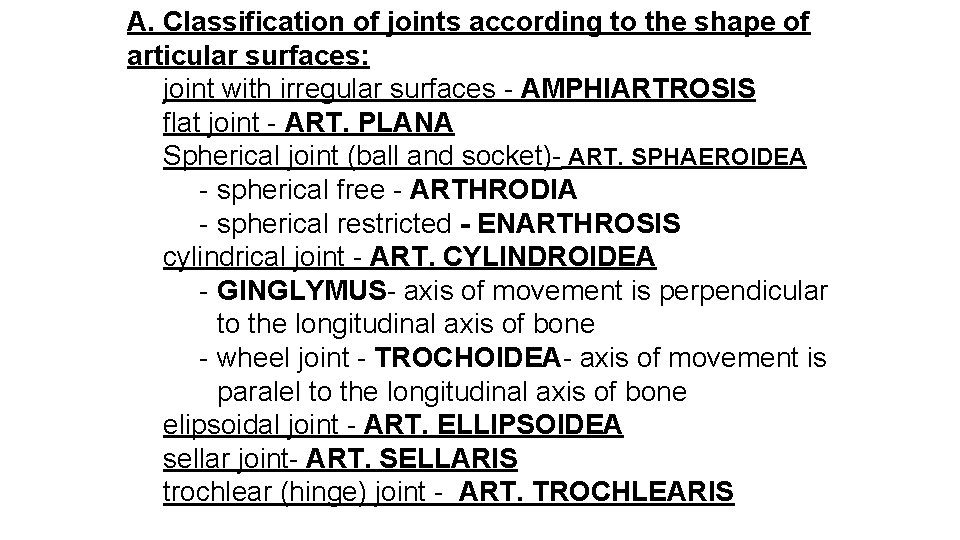 A. Classification of joints according to the shape of articular surfaces: joint with irregular