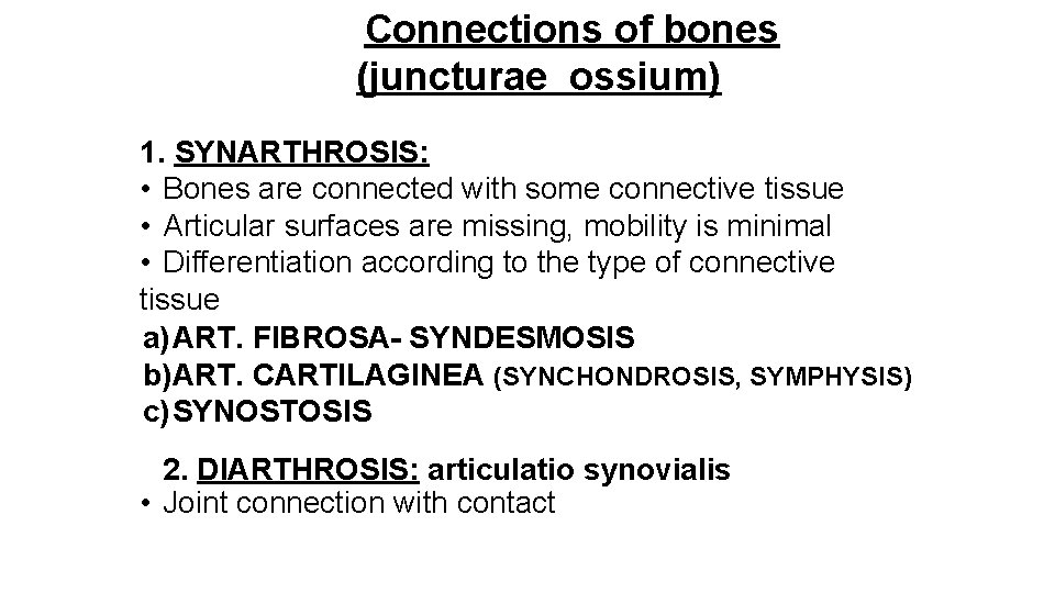Connections of bones (juncturae ossium) 1. SYNARTHROSIS: • Bones are connected with some connective