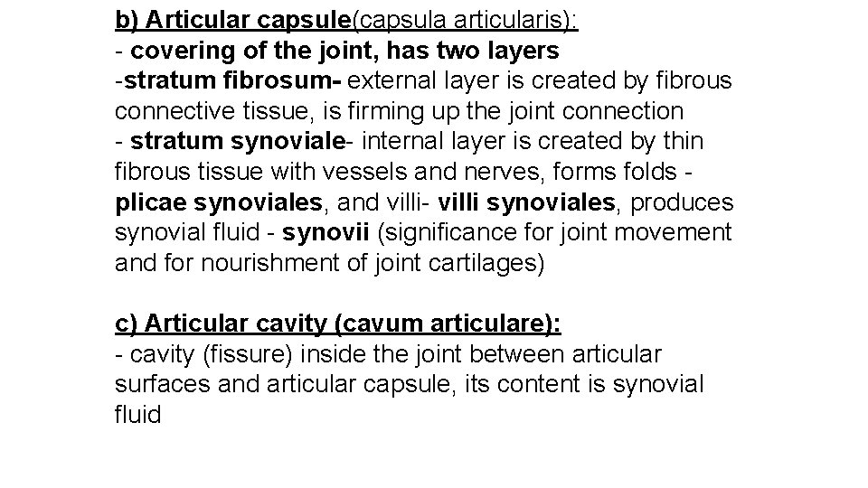 b) Articular capsule(capsula articularis): - covering of the joint, has two layers -stratum fibrosum-