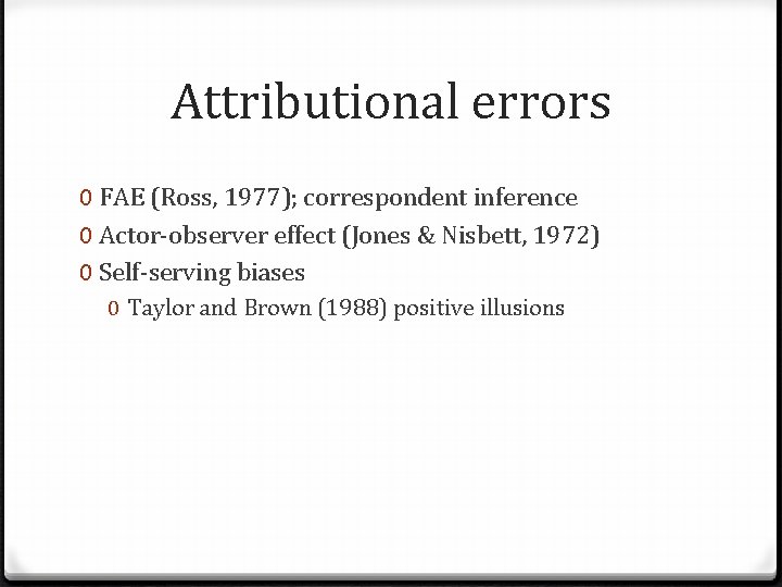 Attributional errors 0 FAE (Ross, 1977); correspondent inference 0 Actor-observer effect (Jones & Nisbett,