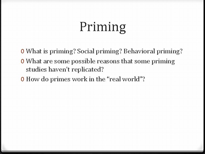 Priming 0 What is priming? Social priming? Behavioral priming? 0 What are some possible