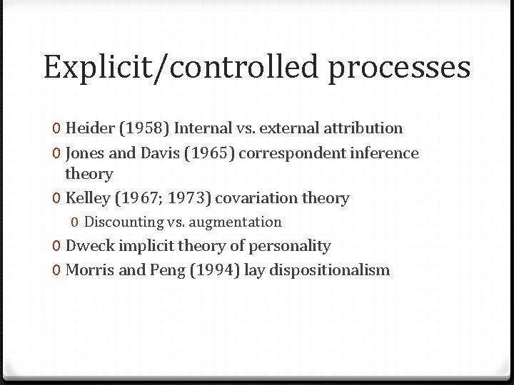 Explicit/controlled processes 0 Heider (1958) Internal vs. external attribution 0 Jones and Davis (1965)
