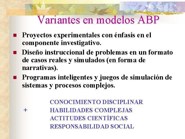 Variantes en modelos ABP n n n Proyectos experimentales con énfasis en el componente