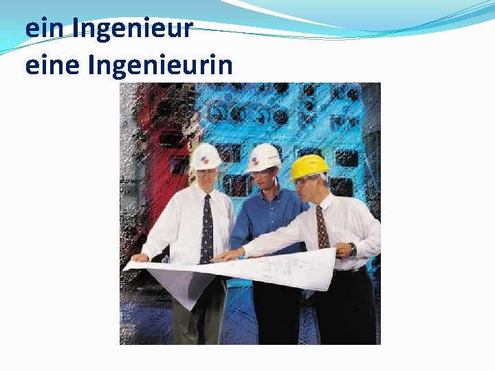 ein Ingenieur eine Ingenieurin 