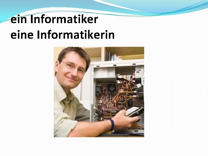 ein Informatiker eine Informatikerin 