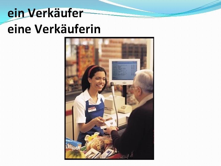 ein Verkäufer eine Verkäuferin 