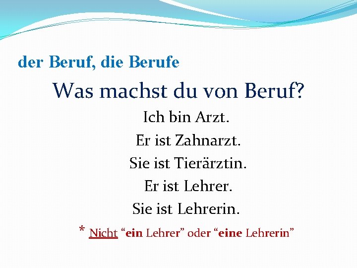 der Beruf, die Berufe Was machst du von Beruf? Ich bin Arzt. Er ist