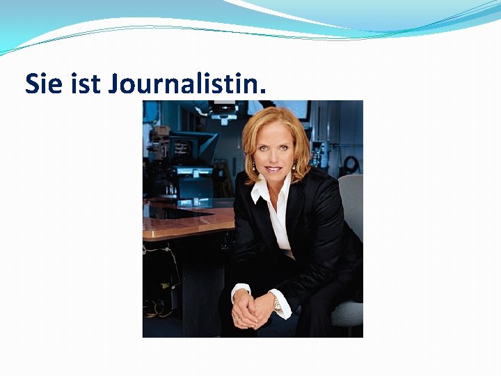 Sie ist Journalistin. 