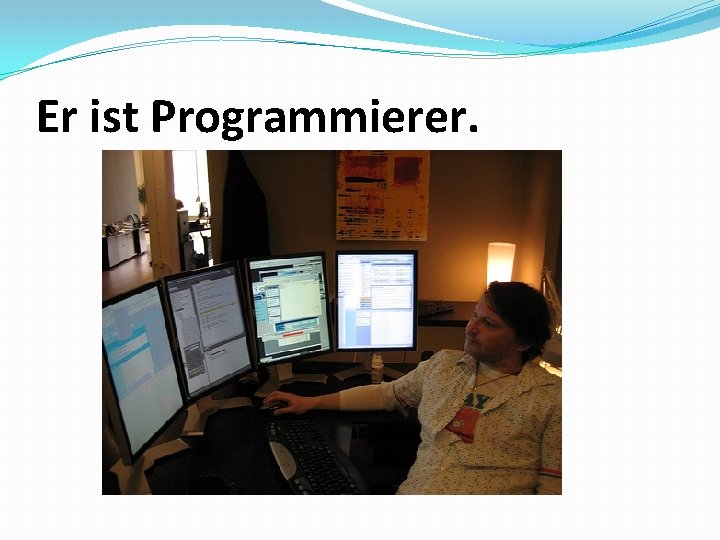 Er ist Programmierer. 