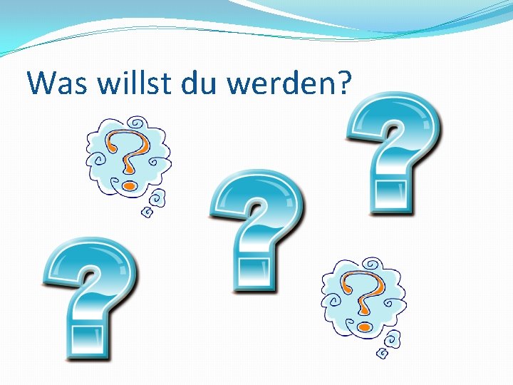 Was willst du werden? 