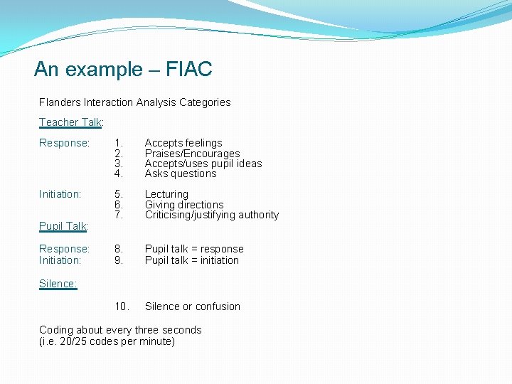 An example – FIAC Flanders Interaction Analysis Categories Teacher Talk: Response: 1. 2. 3.