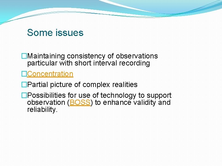 Some issues �Maintaining consistency of observations particular with short interval recording �Concentration �Partial picture