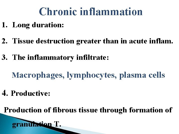 Chronic inflammation 1. Long duration: 2. Tissue destruction greater than in acute inflam. 3.
