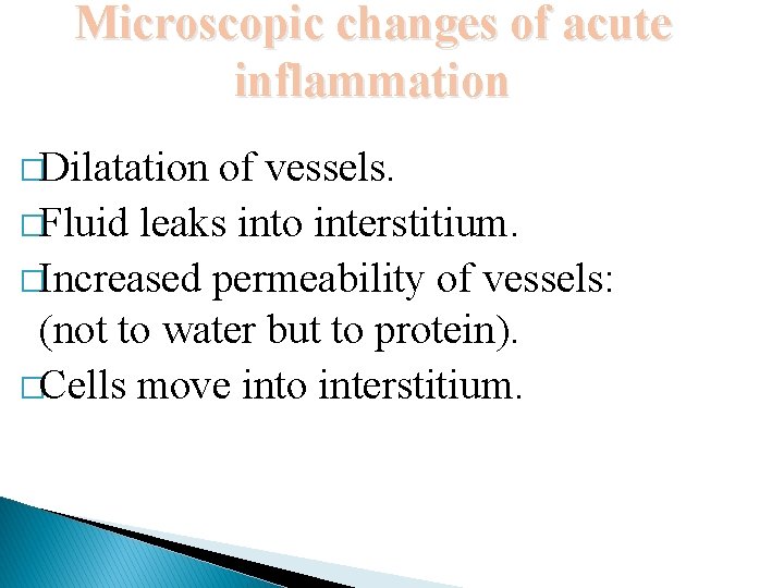 Microscopic changes of acute inflammation �Dilatation of vessels. �Fluid leaks into interstitium. �Increased permeability