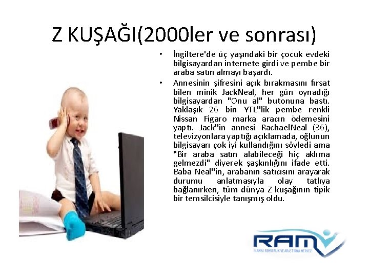 Z KUŞAĞI(2000 ler ve sonrası) • • İngiltere'de üç yaşındaki bir çocuk evdeki bilgisayardan