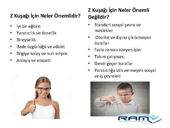 Z Kuşağı İçin Neler Önemlidir? • • • İyi bir eğitim Yaratıcılık ve öznellik