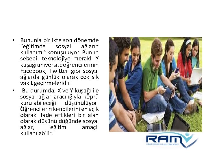  • Bununla birlikte son dönemde “eğitimde sosyal ağların kullanımı” konuşuluyor. Bunun sebebi, teknolojiye