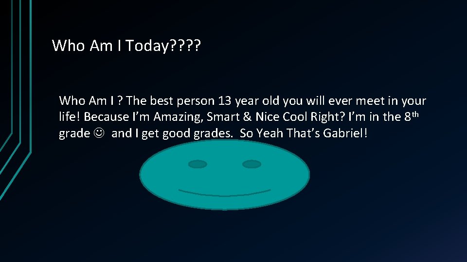 Who Am I Today? ? Who Am I ? The best person 13 year