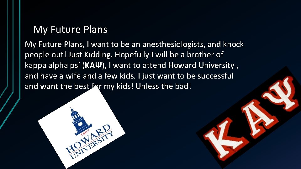 My Future Plans, I want to be an anesthesiologists, and knock people out! Just