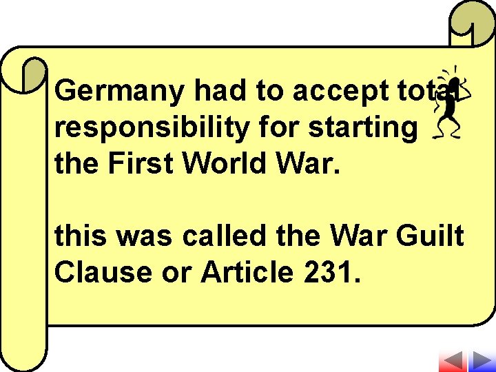 Germany had to accept total responsibility for starting the First World War. this was