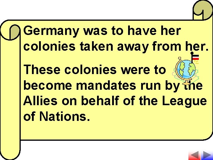 Germany was to have her colonies taken away from her. These colonies were to