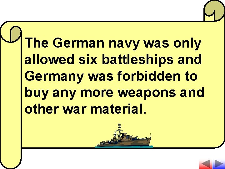 The German navy was only allowed six battleships and Germany was forbidden to buy