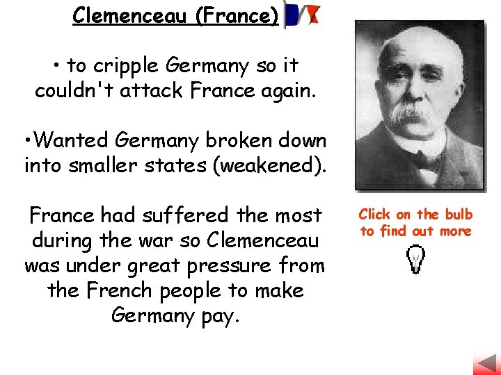 Clemenceau (France) • to cripple Germany so it couldn't attack France again. • Wanted