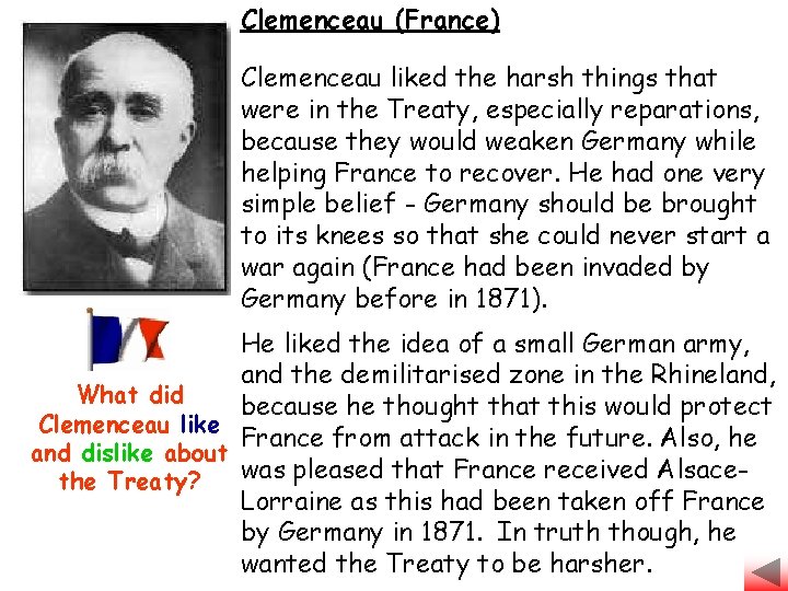 Clemenceau (France) Clemenceau liked the harsh things that were in the Treaty, especially reparations,