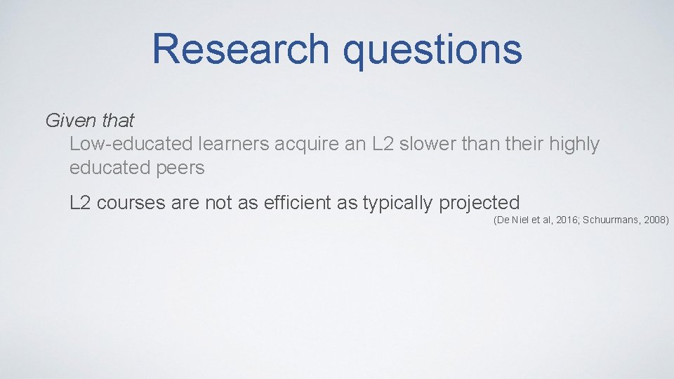 Research questions Given that Low-educated learners acquire an L 2 slower than their highly