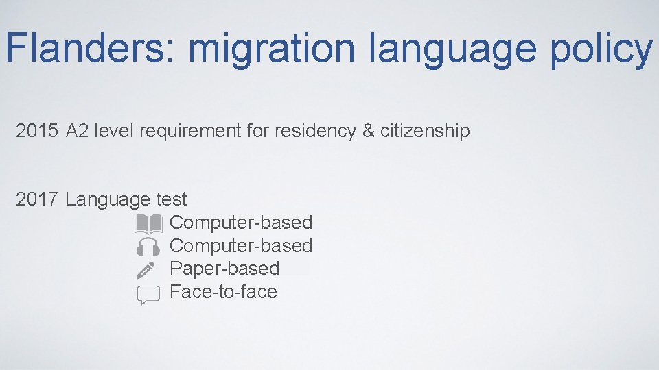 Flanders: migration language policy 2015 A 2 level requirement for residency & citizenship 2017