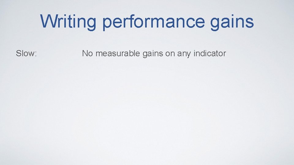 Writing performance gains Slow: No measurable gains on any indicator 