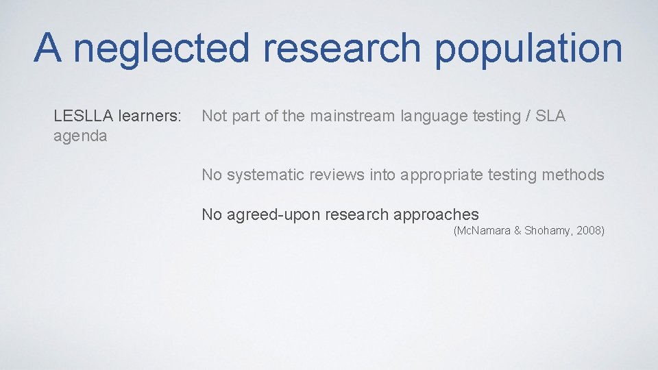 A neglected research population LESLLA learners: agenda Not part of the mainstream language testing