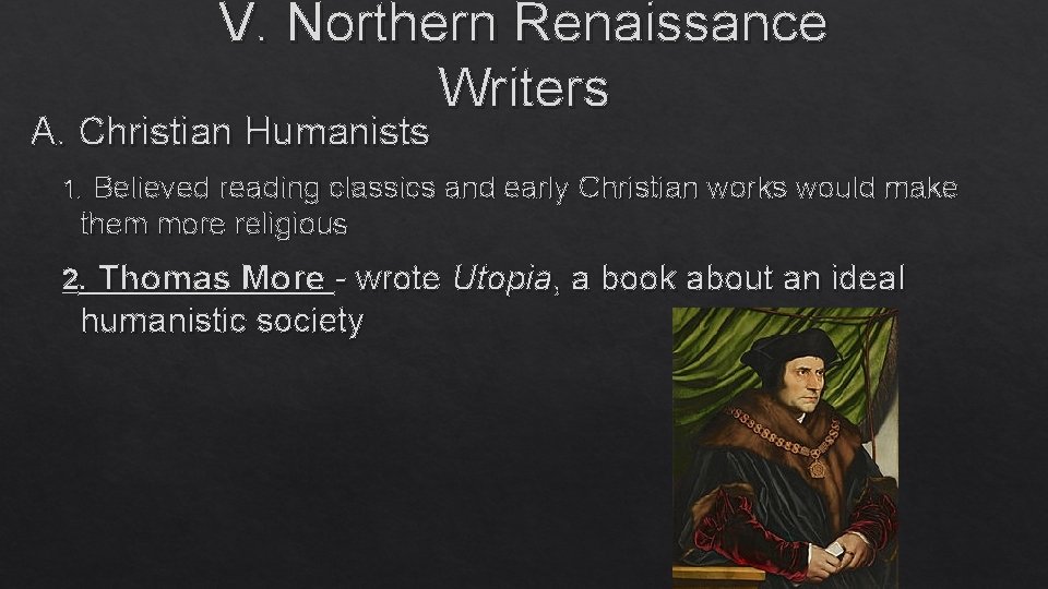 V. Northern Renaissance Writers A. Christian Humanists 1. Believed reading classics and early Christian