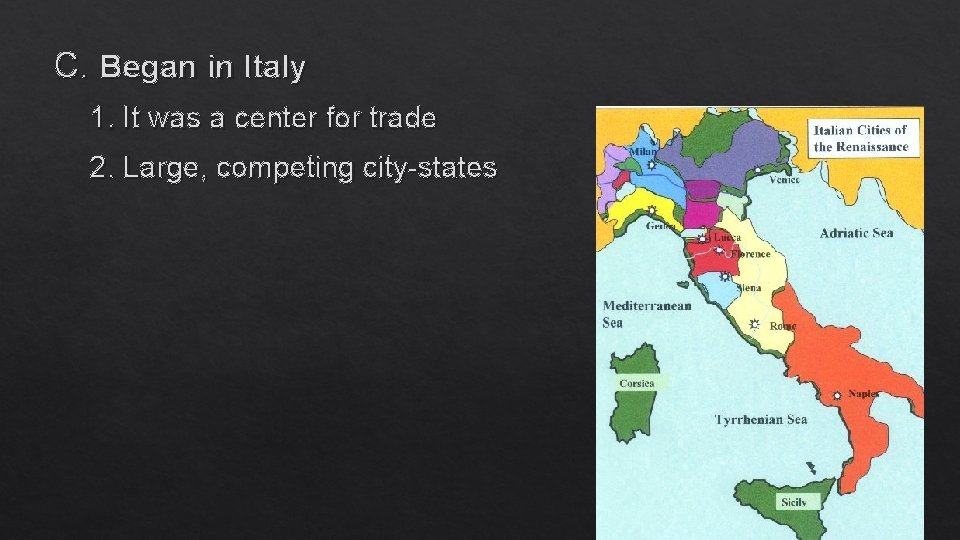 C. Began in Italy 1. It was a center for trade 2. Large, competing