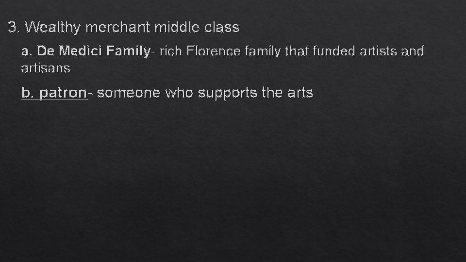 3. Wealthy merchant middle class a. De Medici Family- rich Florence family that funded