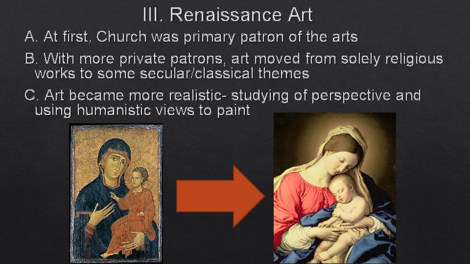 III. Renaissance Art A. At first, Church was primary patron of the arts B.