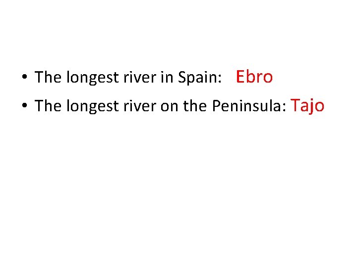  • The longest river in Spain: Ebro • The longest river on the