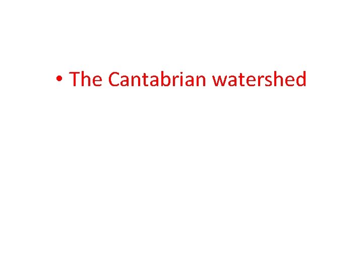  • The Cantabrian watershed 