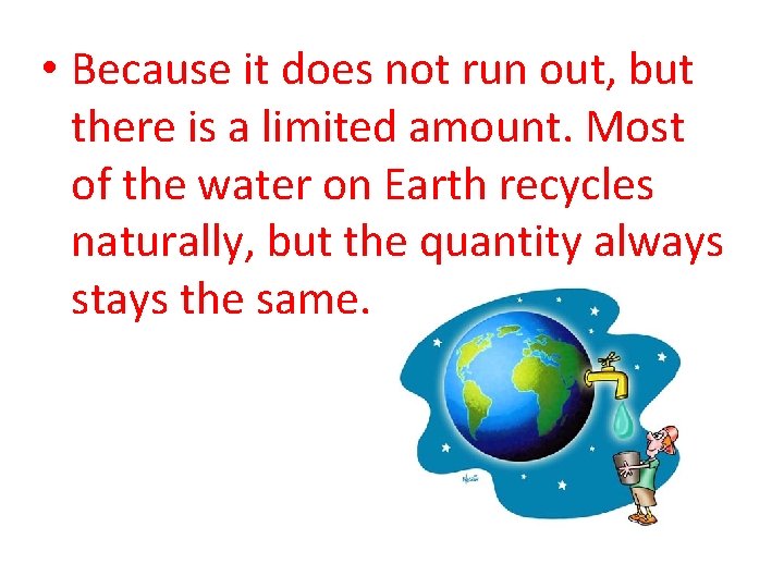  • Because it does not run out, but there is a limited amount.